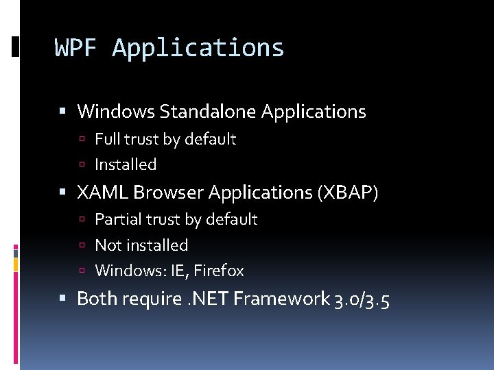 WPF Applications Windows Standalone Applications Full trust by default Installed XAML Browser Applications (XBAP)