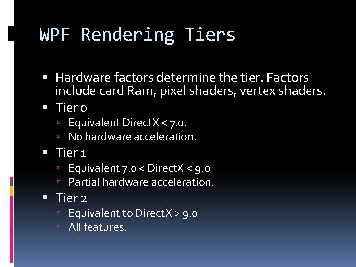 WPF Rendering Tiers Hardware factors determine the tier. Factors include card Ram, pixel shaders,