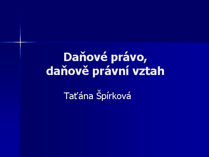 Daňové právo, daňově právní vztah Taťána Špírková 