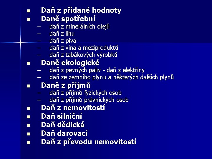 n n n n n Daň z přidané hodnoty Daně spotřební – – –