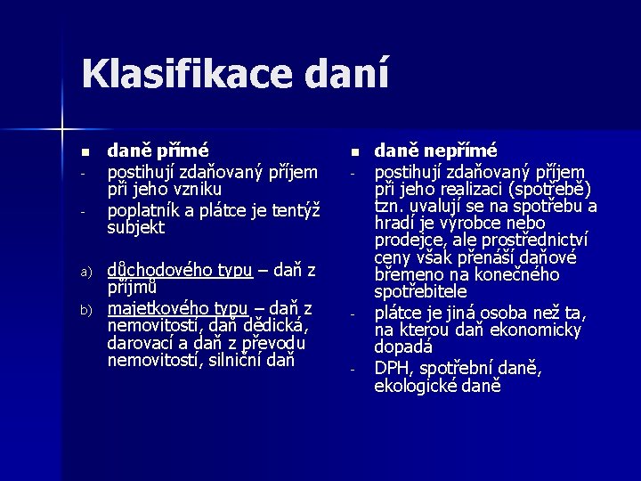 Klasifikace daní n - a) b) daně přímé postihují zdaňovaný příjem při jeho vzniku