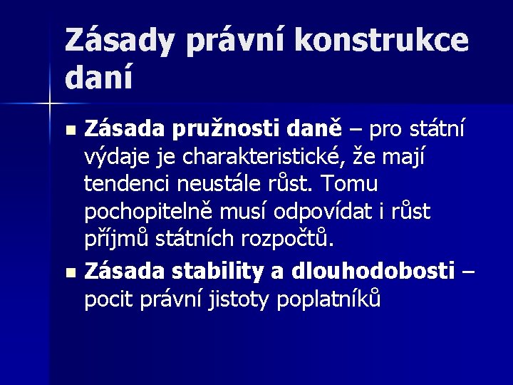 Zásady právní konstrukce daní Zásada pružnosti daně – pro státní výdaje je charakteristické, že