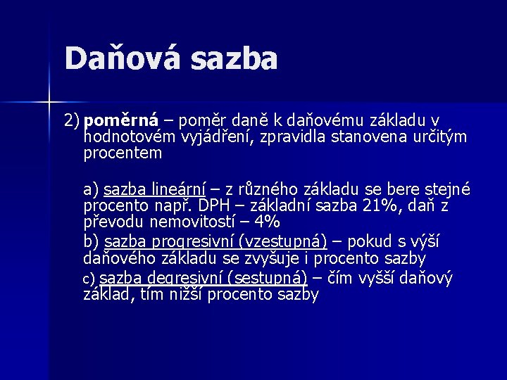 Daňová sazba 2) poměrná – poměr daně k daňovému základu v hodnotovém vyjádření, zpravidla