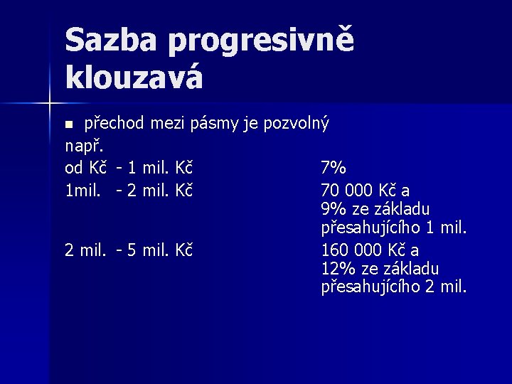 Sazba progresivně klouzavá přechod mezi pásmy je pozvolný např. od Kč - 1 mil.