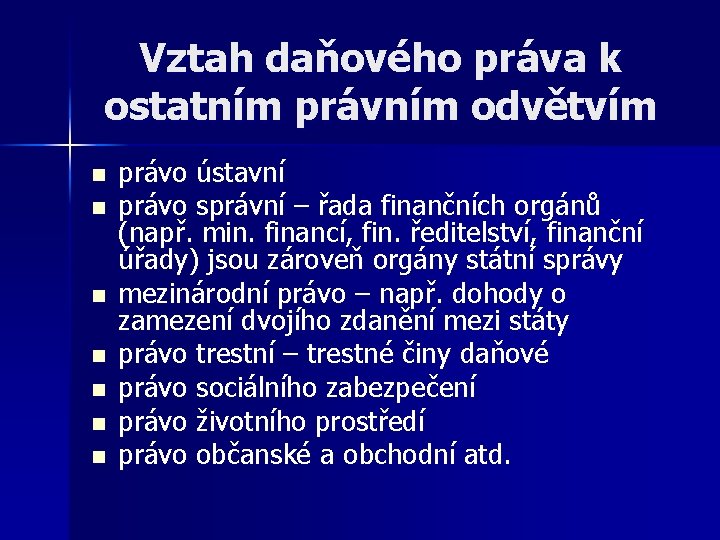 Vztah daňového práva k ostatním právním odvětvím n n n n právo ústavní právo