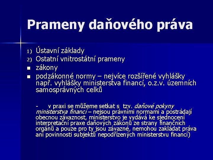 Prameny daňového práva 1) 2) n n Ústavní základy Ostatní vnitrostátní prameny zákony podzákonné