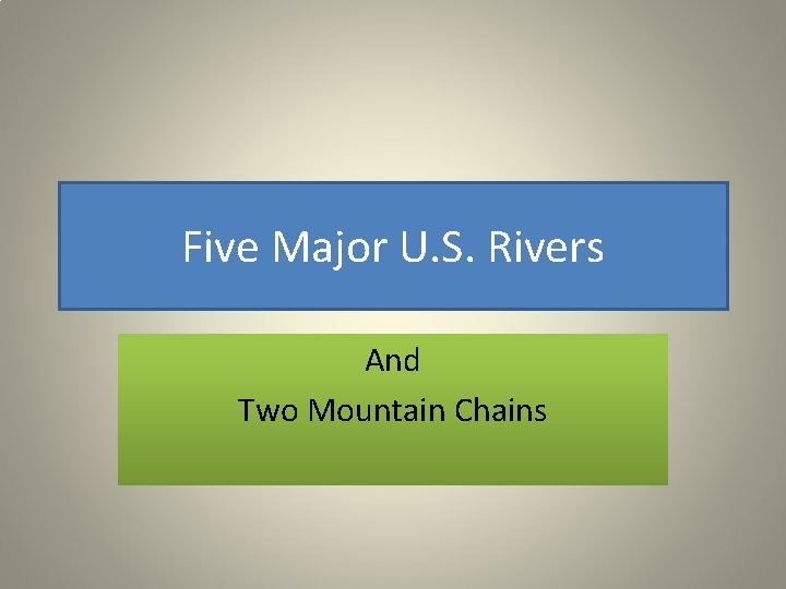 Five Major U. S. Rivers And Two Mountain Chains 