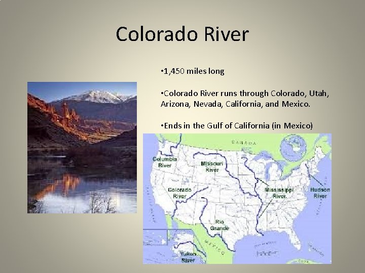 Colorado River • 1, 450 miles long • Colorado River runs through Colorado, Utah,