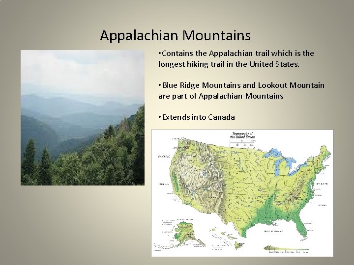 Appalachian Mountains • Contains the Appalachian trail which is the longest hiking trail in