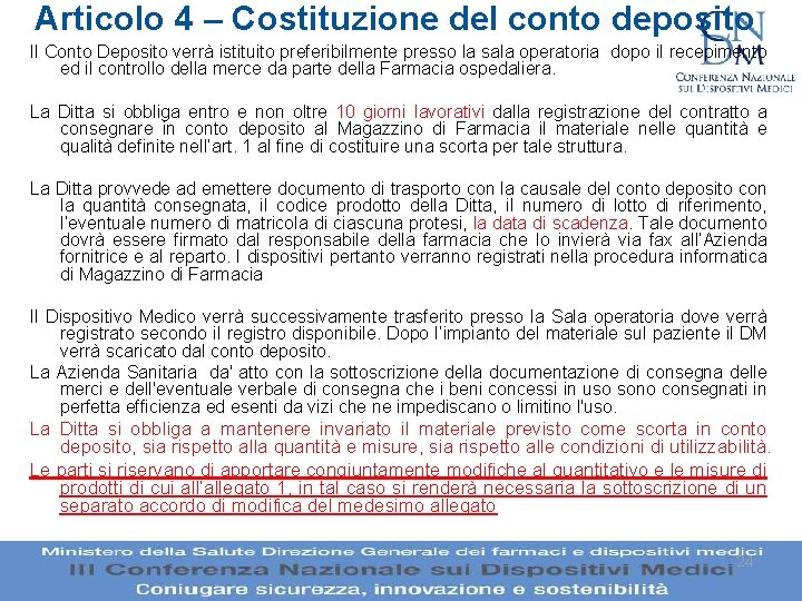 Articolo 4 – Costituzione del conto deposito Il Conto Deposito verrà istituito preferibilmente presso