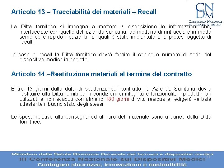 Articolo 13 – Tracciabilità dei materiali – Recall La Ditta fornitrice si impegna a