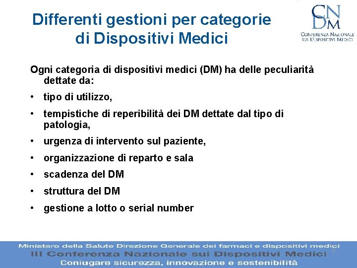 Differenti gestioni per categorie di Dispositivi Medici Ogni categoria di dispositivi medici (DM) ha