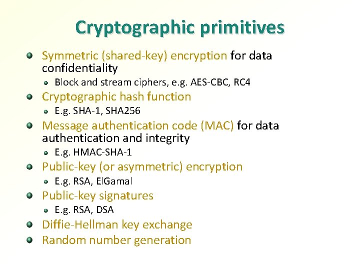 Cryptographic primitives Symmetric (shared-key) encryption for data confidentiality Block and stream ciphers, e. g.