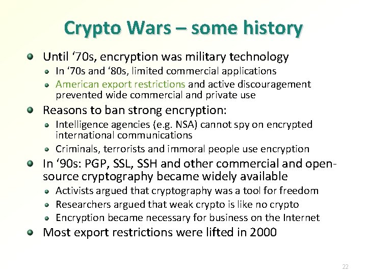 Crypto Wars – some history Until ‘ 70 s, encryption was military technology In