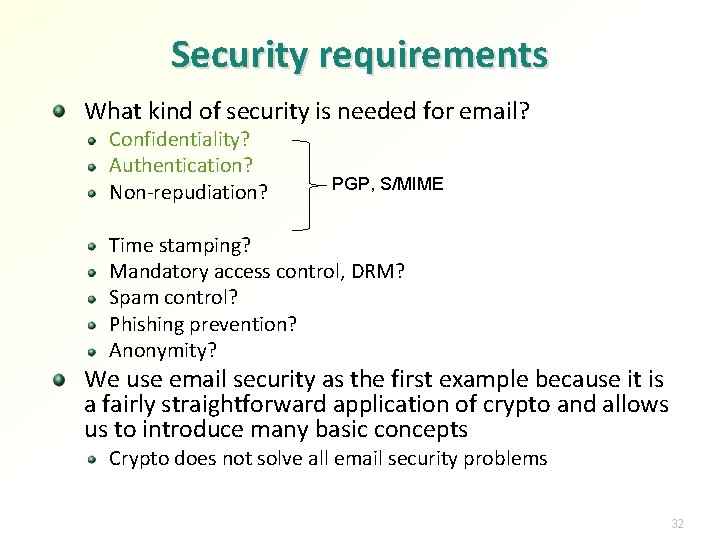 Security requirements What kind of security is needed for email? Confidentiality? Authentication? Non-repudiation? PGP,