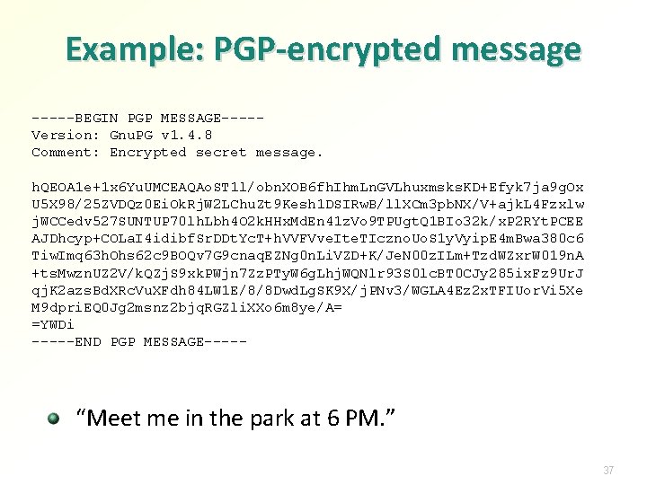 Example: PGP-encrypted message -----BEGIN PGP MESSAGE----Version: Gnu. PG v 1. 4. 8 Comment: Encrypted