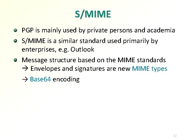 S/MIME PGP is mainly used by private persons and academia S/MIME is a similar