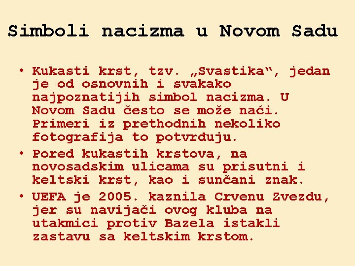 Simboli nacizma u Novom Sadu • Kukasti krst, tzv. „Svastika“, jedan je od osnovnih