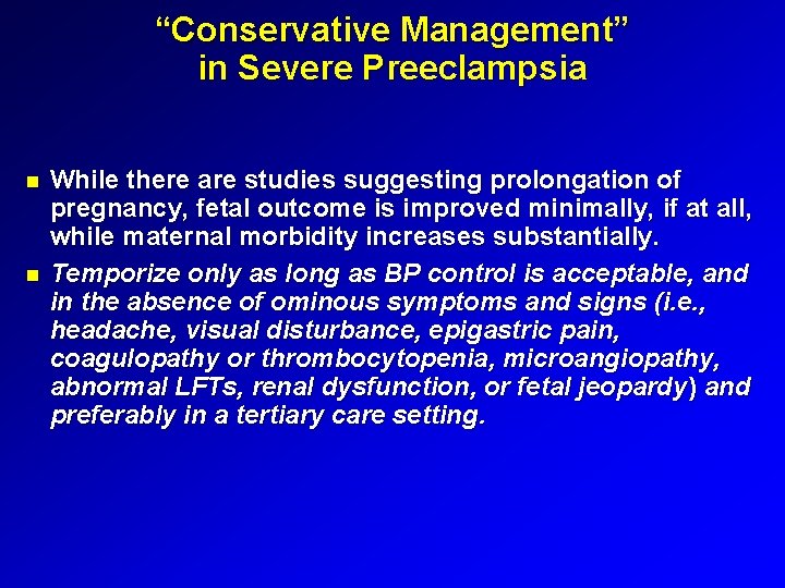 “Conservative Management” in Severe Preeclampsia While there are studies suggesting prolongation of pregnancy, fetal