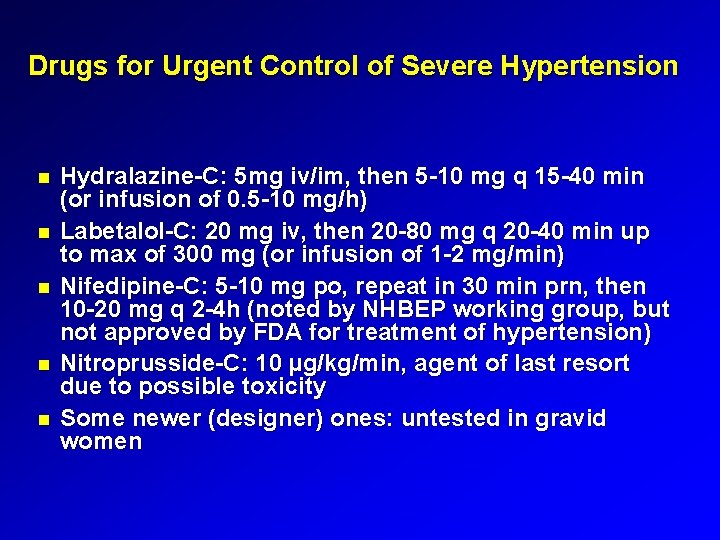 Drugs for Urgent Control of Severe Hypertension Hydralazine-C: 5 mg iv/im, then 5 -10