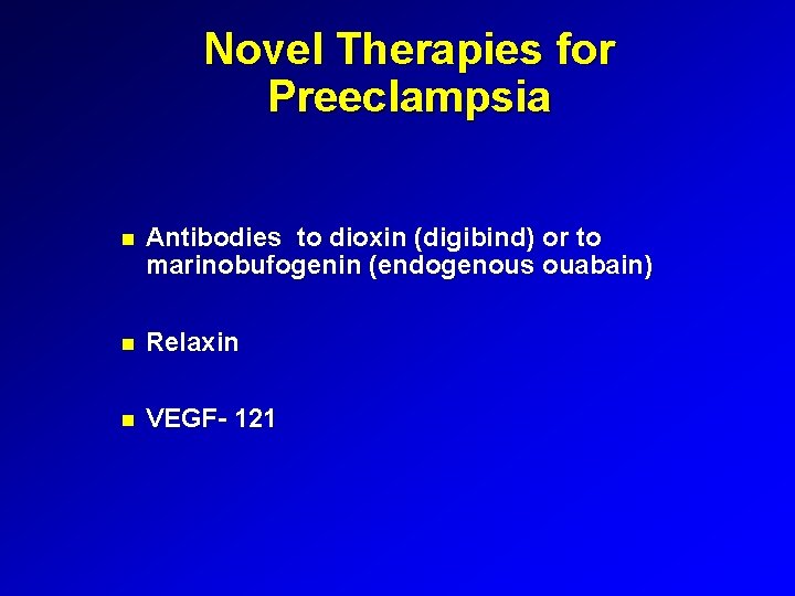 Novel Therapies for Preeclampsia Antibodies to dioxin (digibind) or to marinobufogenin (endogenous ouabain) Relaxin