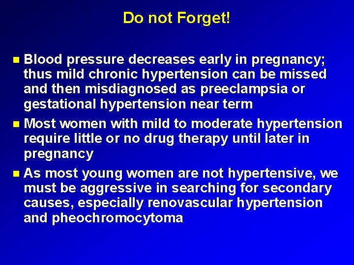 Do not Forget! Blood pressure decreases early in pregnancy; thus mild chronic hypertension can