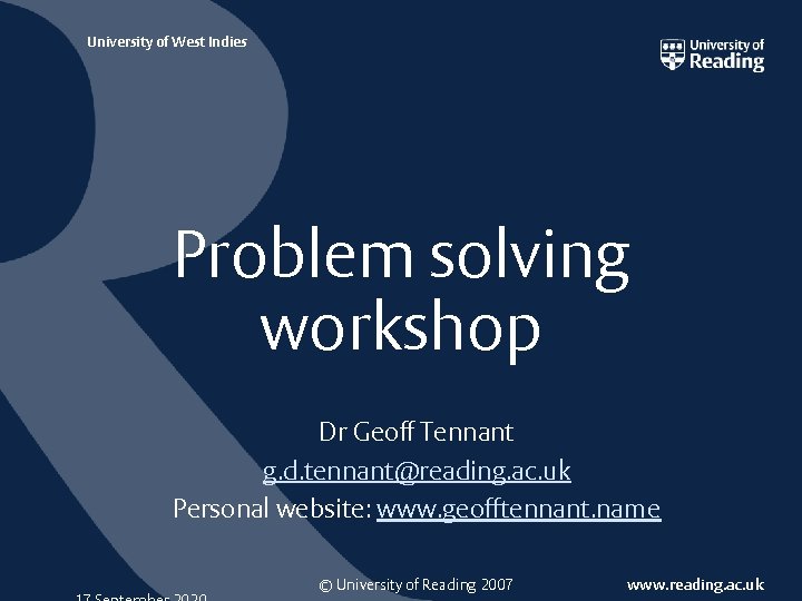 University of West Indies Problem solving workshop Dr Geoff Tennant g. d. tennant@reading. ac.