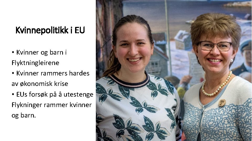 Kvinnepolitikk i EU • Kvinner og barn i Flyktningleirene • Kvinner rammers hardes av