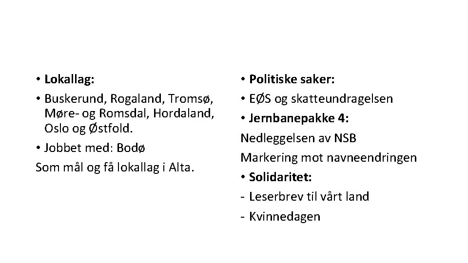  • Lokallag: • Buskerund, Rogaland, Tromsø, Møre- og Romsdal, Hordaland, Oslo og Østfold.