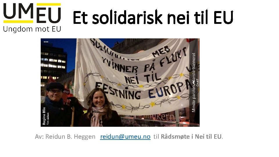 Et solidarisk nei til EU Av: Reidun B. Heggen reidun@umeu. no til Rådsmøte i