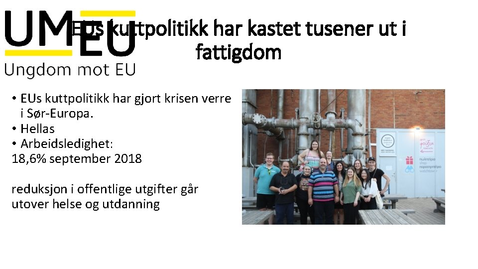 EUs kuttpolitikk har kastet tusener ut i fattigdom • EUs kuttpolitikk har gjort krisen