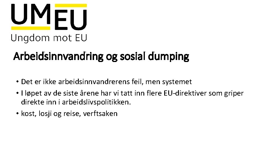 Arbeidsinnvandring og sosial dumping • Det er ikke arbeidsinnvandrerens feil, men systemet • I