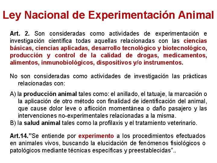 Ley Nacional de Experimentación Animal Art. 2. Son consideradas como actividades de experimentación e