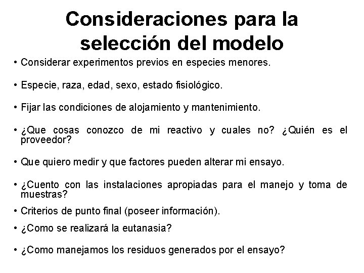 Consideraciones para la selección del modelo • Considerar experimentos previos en especies menores. •