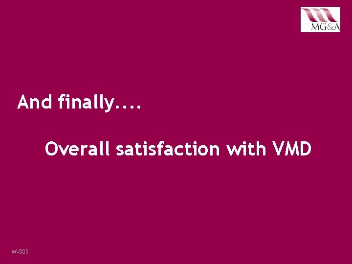 And finally. . Overall satisfaction with VMD MV 005· January 2018 · VMD Pharmaceutical