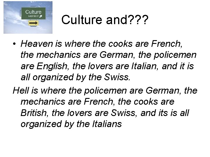 Culture and? ? ? • Heaven is where the cooks are French, the mechanics Culture and? ? ? • Heaven is where the cooks are French, the mechanics