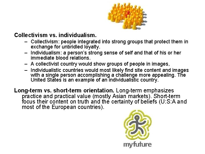 Collectivism vs. individualism. – Collectivism: people integrated into strong groups that protect them in Collectivism vs. individualism. – Collectivism: people integrated into strong groups that protect them in