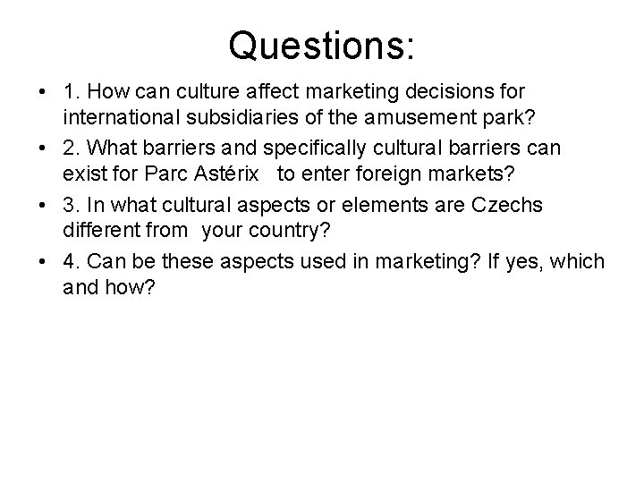 Questions: • 1. How can culture affect marketing decisions for international subsidiaries of the Questions: • 1. How can culture affect marketing decisions for international subsidiaries of the