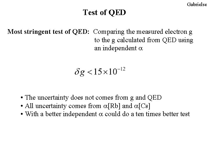 Gabrielse Test of QED Most stringent test of QED: Comparing the measured electron g Gabrielse Test of QED Most stringent test of QED: Comparing the measured electron g