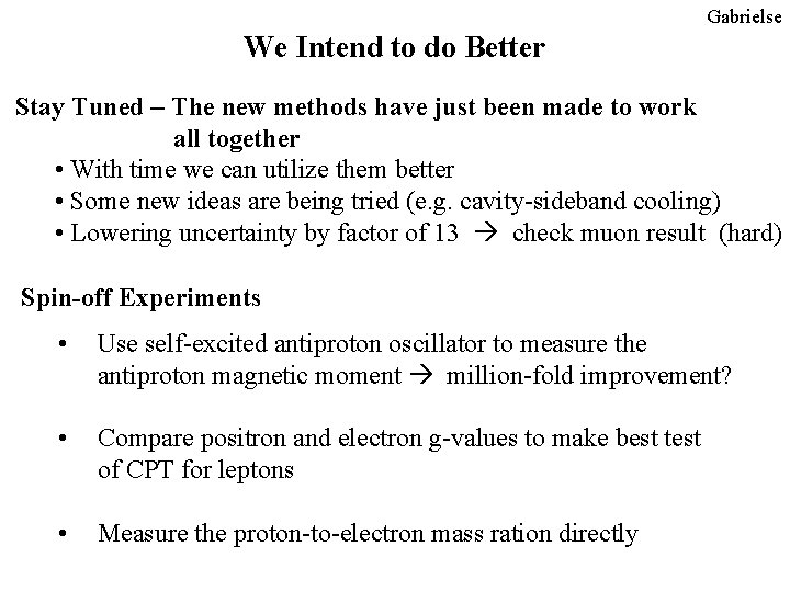 Gabrielse We Intend to do Better Stay Tuned – The new methods have just Gabrielse We Intend to do Better Stay Tuned – The new methods have just