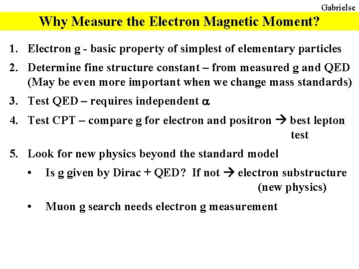 Gabrielse Why Measure the Electron Magnetic Moment? 1. Electron g - basic property of Gabrielse Why Measure the Electron Magnetic Moment? 1. Electron g - basic property of