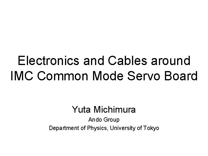 Electronics and Cables around IMC Common Mode Servo Board Yuta Michimura Ando Group Department