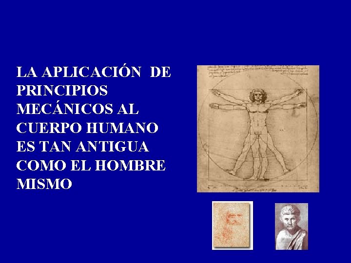 LA APLICACIÓN DE PRINCIPIOS MECÁNICOS AL CUERPO HUMANO ES TAN ANTIGUA COMO EL HOMBRE