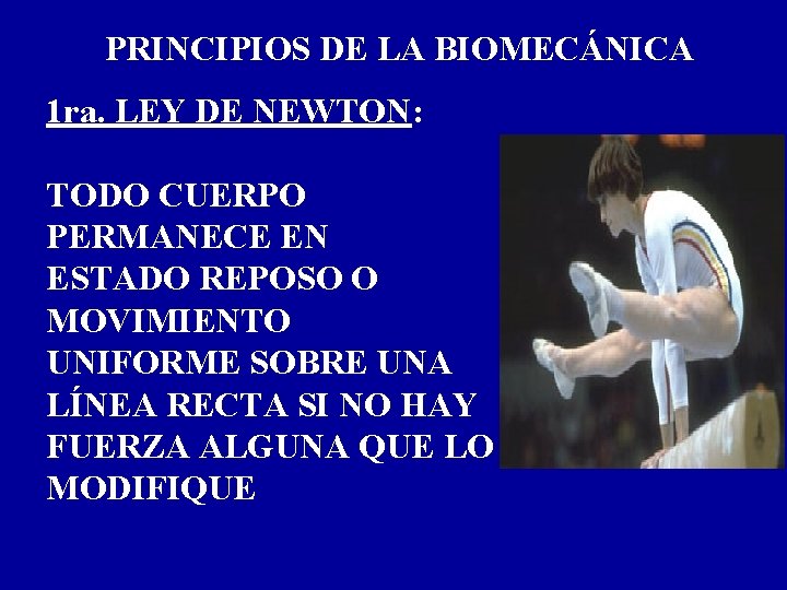 PRINCIPIOS DE LA BIOMECÁNICA 1 ra. LEY DE NEWTON: TODO CUERPO PERMANECE EN ESTADO