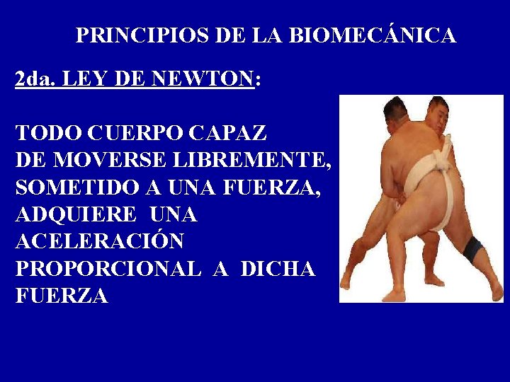 PRINCIPIOS DE LA BIOMECÁNICA 2 da. LEY DE NEWTON: TODO CUERPO CAPAZ DE MOVERSE