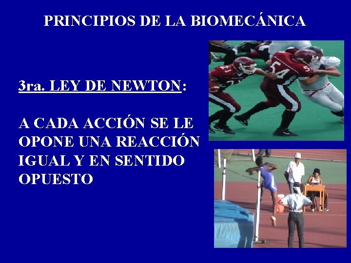 PRINCIPIOS DE LA BIOMECÁNICA 3 ra. LEY DE NEWTON: A CADA ACCIÓN SE LE