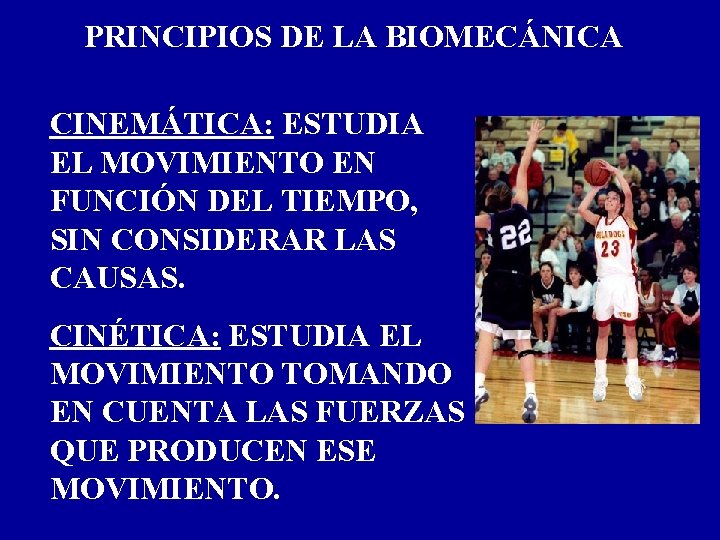 PRINCIPIOS DE LA BIOMECÁNICA CINEMÁTICA: ESTUDIA EL MOVIMIENTO EN FUNCIÓN DEL TIEMPO, SIN CONSIDERAR