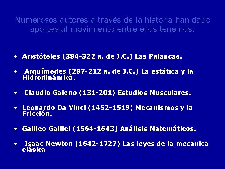 Numerosos autores a través de la historia han dado aportes al movimiento entre ellos