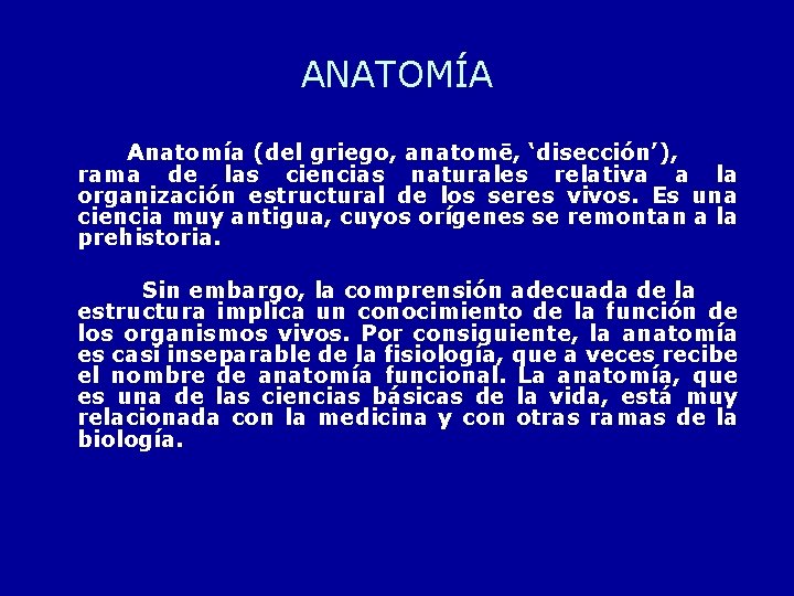 ANATOMÍA Anatomía (del griego, anatomē, ‘disección’), rama de las ciencias naturales relativa a la
