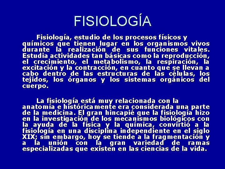 FISIOLOGÍA Fisiología, estudio de los procesos físicos y químicos que tienen lugar en los